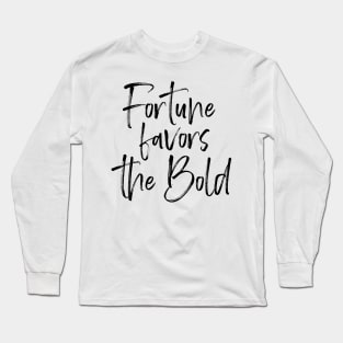 Fortune Favors the Bold Long Sleeve T-Shirt